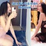 Sex Bà Già: Sự Thật Đằng Sau Ứng Dụng Giải Trí Hot51 và 567 Live Apk. Beautiful Vietnam star Hotlive